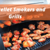Best Pellet Smokers and Grills